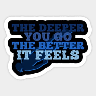 The Deeper You Go, The Better It Feels Sticker